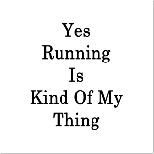 Yes Running Is Kind Of My Thing Posters and Art